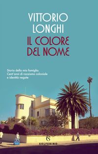 Produktbild: Il colore del nome. Storia della mia famiglia. Cent'anni di razzismo coloniale e identit&agrave; negate