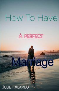 Produktbild: How To Have A Perfect Marriage