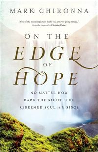 Bild vom Artikel On the Edge of Hope - No Matter How Dark the Night, the Redeemed Soul Still Sings vom Autor Mark Chironna