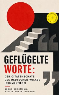 Produktbild: Gefl&uuml;gelte Worte: Der Citatenschatz des deutschen Volkes (Kommentiert)