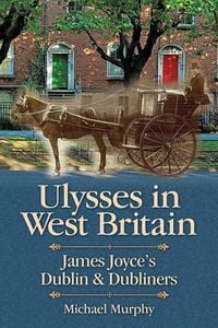 Produktbild: Ulysses in West Britain: James Joyce's Dublin & Dubliners