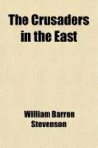 Produktbild: The Crusaders in the East; A Brief History of the Wars of Islam with the Latins in Syria During the Twelfth and Thirteenth Centuries