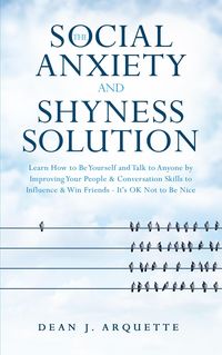 Produktbild: The Social Anxiety and Shyness Solution: Learn How to Be Yourself and Talk to Anyone by Improving Your People & Conversation Skills to Influence & Win