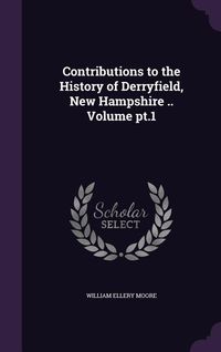 Produktbild: Contributions to the History of Derryfield, New Hampshire .. Volume pt.1