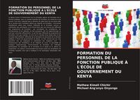 Produktbild: Formation Du Personnel De La Fonction Publique &Agrave; L'&eacute;cole De Gouvernement Du Kenya