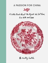 Produktbild: A Passion for China: A Little Book about the Objects We Eat From, Live with and Love