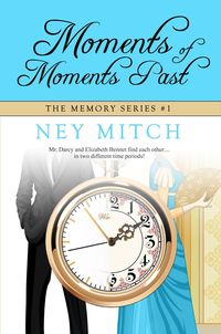 Bild vom Artikel Moments of Moments Past: A Pride & Prejudice Reimagining (Memory, #1) vom Autor Ney Mitch