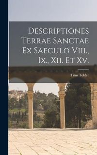Produktbild: Descriptiones Terrae Sanctae Ex Saeculo Viii., Ix., Xii. Et Xv.