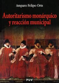 Produktbild: Autoritarismo mon&aacute;rquico y reacci&oacute;n municipal : la oligarqu&iacute;a urbana de Valencia desde Fernando el Cat&oacute;lico a las German&iacute;as