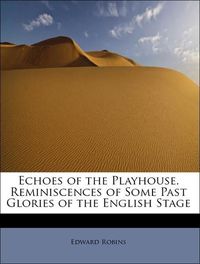 Produktbild: Robins, E: Echoes of the Playhouse. Reminiscences of Some Pa