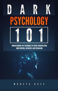 Produktbild: Dark Psychology 101: Understanding the Techniques of Covert Manipulation, Mind Control, Influence, and Persuasion