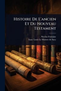Produktbild: Histoire De L'ancien Et Du Nouveau Testament