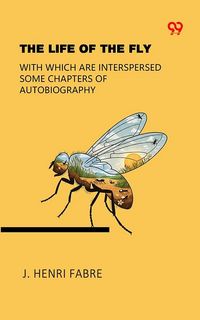 Produktbild: Life Of The Fly With Which Are Interspersed Some Chapters Of Autobiography