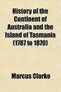 Produktbild: History of the Continent of Australia and the Island of Tasmania (1787 to 1870)