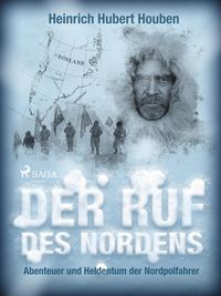Produktbild: Der Ruf des Nordens. Abenteuer und Heldentum der Nordpolfahrer
