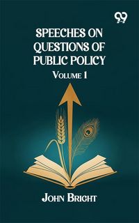 Produktbild: Speeches on Questions of Public Policy: Volume 1