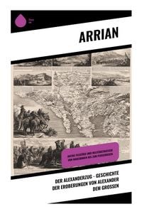 Produktbild: Der Alexanderzug - Geschichte der Eroberungen von Alexander dem Gro&szlig;en