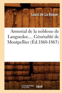 Produktbild: Armorial de la noblesse de Languedoc. G&eacute;n&eacute;ralit&eacute; de Montpellier (&Eacute;d.1860-1863)
