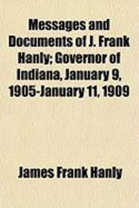 Produktbild: Messages and Documents of J. Frank Hanly