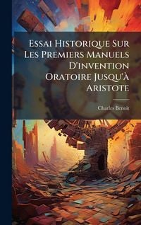 Produktbild: Essai Historique Sur Les Premiers Manuels D'invention Oratoire Jusqu'&Atilde; Aristote