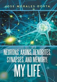 Produktbild: Dorta, J: Neurons, Axons, Dendrites, Synapses, and Memory