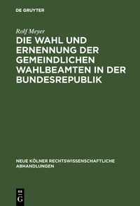 Produktbild: Die Wahl und Ernennung der gemeindlichen Wahlbeamten in der Bundesrepublik