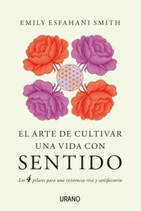 Produktbild: El arte de cultivar una vida con sentido : los cuatro pilares para una existencia rica y satisfactoria