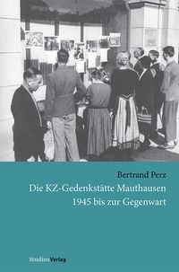Produktbild: Die KZ-Gedenkst&auml;tte Mauthausen 1945 bis zur Gegenwart