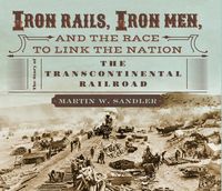 Produktbild: Iron Rails, Iron Men, and the Race to Link the Nation: The Story of the Transcontinental Railroad