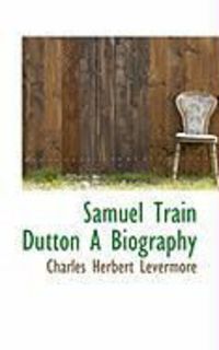 Produktbild: Samuel Train Dutton a Biography