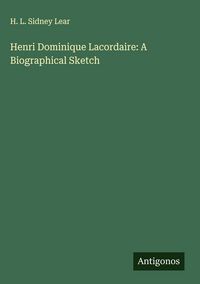 Produktbild: Henri Dominique Lacordaire: A Biographical Sketch