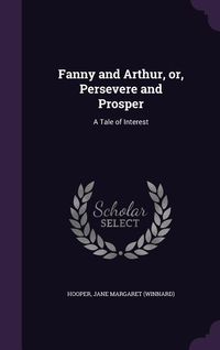 Produktbild: Fanny and Arthur, or, Persevere and Prosper: A Tale of Interest