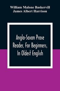 Produktbild: Anglo-Saxon Prose Reader, For Beginners, In Oldest English; Prepared With Grammar, Notes, And Vocabulary