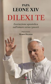 Produktbild: Dilexi te. Esortazione apostolica sull'amore verso i poveri