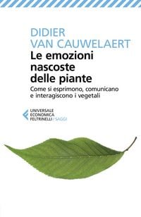 Produktbild: Le emozioni nascoste delle piante. Come si esprimono, comunicano e interagiscono i vegetali