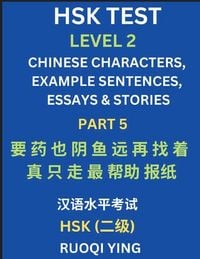 Produktbild: HSK Test Level 2 (Part 5)- Chinese Characters, Example Sentences, Essays & Stories- Self-learn Mandarin Chinese Characters for Hanyu Shuiping Kaoshi (HSK1), Easy Lessons for Beginners, Short Stories Reading Practice, Simplified Characters, Pinyin & Englis