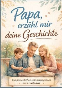 Produktbild: Papa, erz&auml;hl mir deine Geschichte - Pers&ouml;nliches Erinnerungsbuch f&uuml;r V&auml;ter zum Ausf&uuml;llen