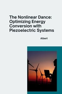 Produktbild: The Nonlinear Dance: Optimizing Energy Conversion with Piezoelectric Systems