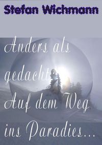 Produktbild: Anders als gedacht: Auf dem Weg ins Paradies ...
