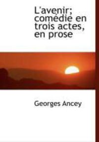 Produktbild: L'Avenir; Com Die En Trois Actes, En Prose