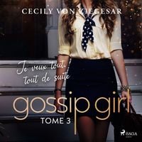 Produktbild: Gossip Girl, Tome 3 : Je veux tout, tout de suite