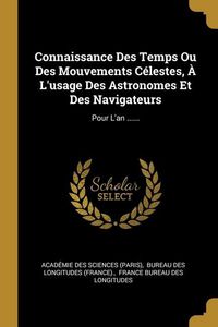 Produktbild: Connaissance Des Temps Ou Des Mouvements C&eacute;lestes, &Agrave; L'usage Des Astronomes Et Des Navigateurs: Pour L'an ......