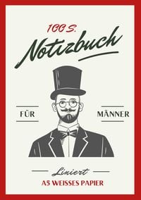 Produktbild: Notizbuch f&uuml;r M&auml;nner - A5 Hardcover liniert - sch&ouml;n gestaltet mit Leseband - Mann mit Zylinder - 100 Seiten 90g/m