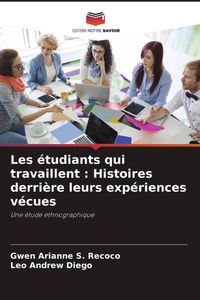 Produktbild: Les &eacute;tudiants qui travaillent : Histoires derri&egrave;re leurs exp&eacute;riences v&eacute;cues