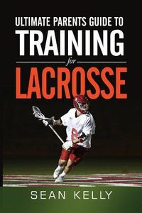 Produktbild: Ultimate Parents Guide to Training For Lacrosse