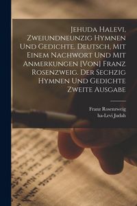 Produktbild: Jehuda Halevi, zweiundneunzig Hymnen und Gedichte. Deutsch, mit einem Nachwort und mit Anmerkungen [von] Franz Rosenzweig. Der sechzig Hymnen und Gedichte zweite Ausgabe