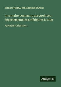 Produktbild: Inventaire-sommaire des Archives d&eacute;partementales ant&eacute;rieures &agrave; 1790