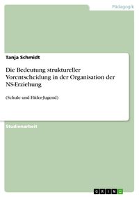 Bild vom Artikel Die Bedeutung struktureller Vorentscheidung in der Organisation der NS-Erziehung vom Autor Tanja Schmidt