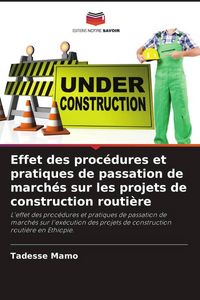 Produktbild: Effet des proc&eacute;dures et pratiques de passation de march&eacute;s sur les projets de construction routi&egrave;re
