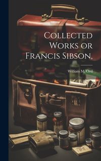 Produktbild: Collected Works or Francis Sibson,